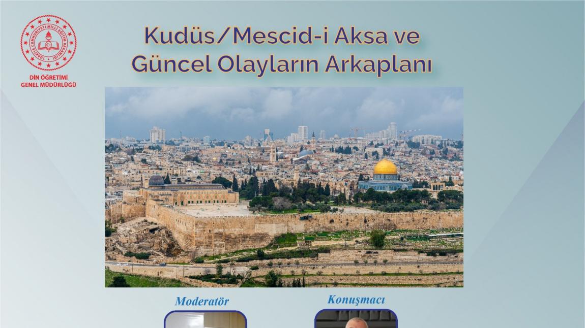 Din Öğretimi Genel Müdürlüğümüzden ''Kudüs-Mescid-i Aksa ve Güncel Olayların Arkaplanı '' Konulu Program 